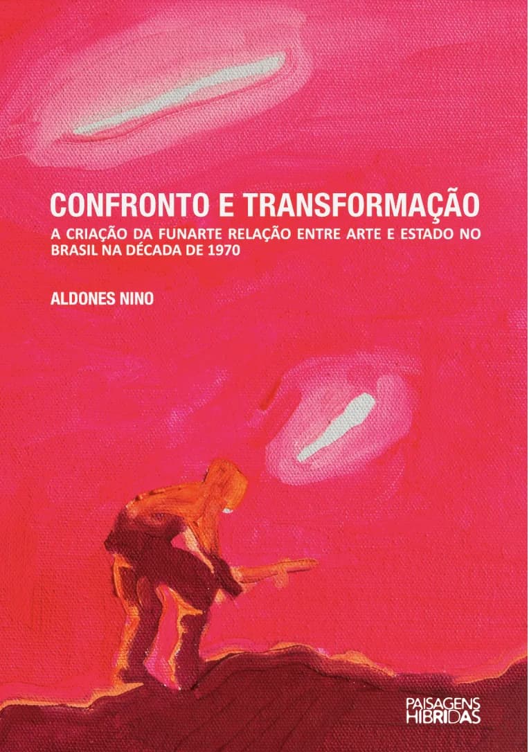 Confrontation and Transformation: The Creation of Funarte and the Relationship Between Art and the State in Brazil in the 1970s
